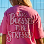 Camiseta Oversized - Too blessed to be stressed