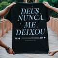 Camiseta Cristã - DEUS NUNCA ME DEIXOU!